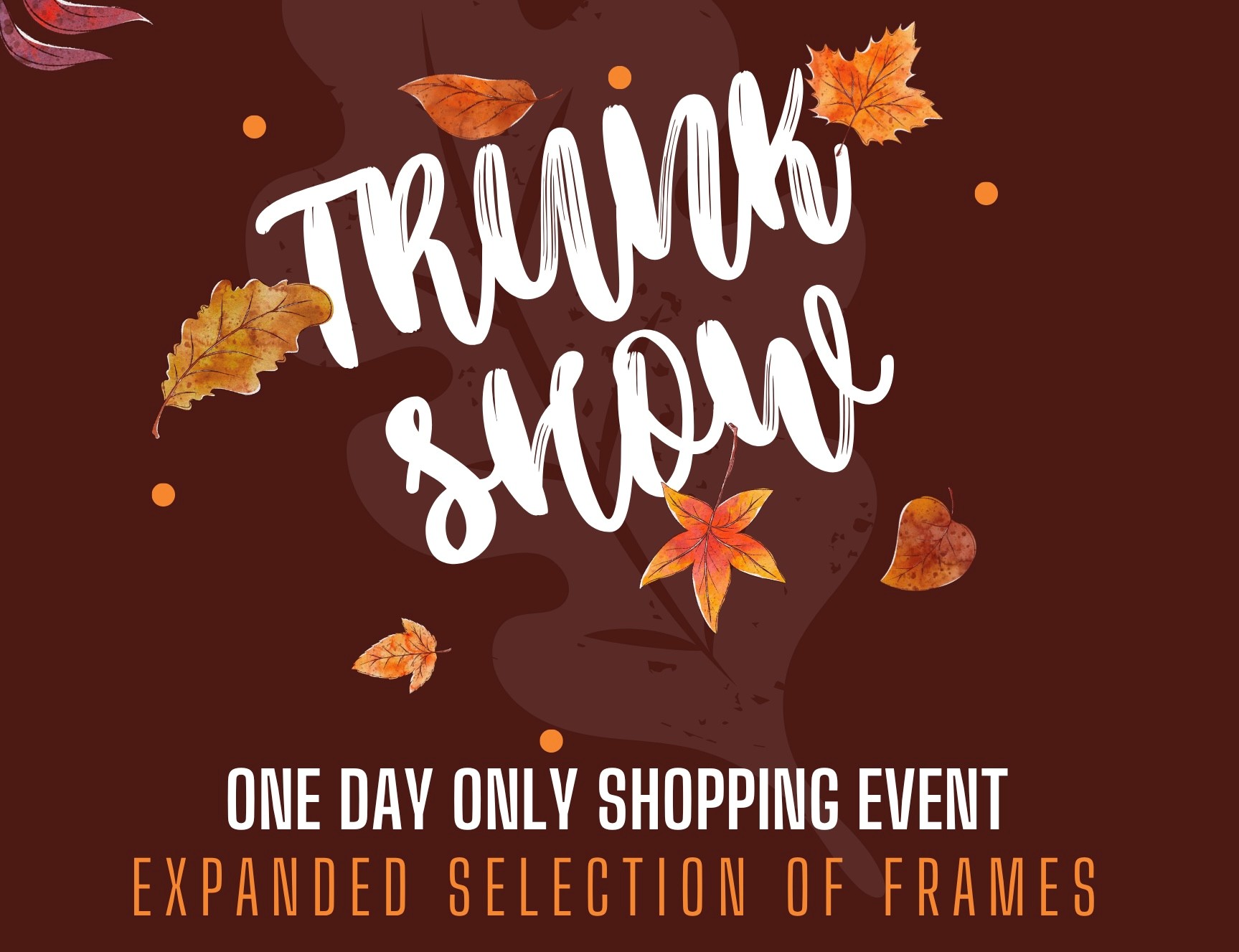 ANNUAL TRUNK SHOW! ONE DAY ONLY SHOPPING EVENT. GREAT BEND, THURSDAY OCTOBER 22. 3:00PM - 7:00PM. RUSSELL, MONDAY NOVEMBER 2. 3:00PM - 7:OOPM. 